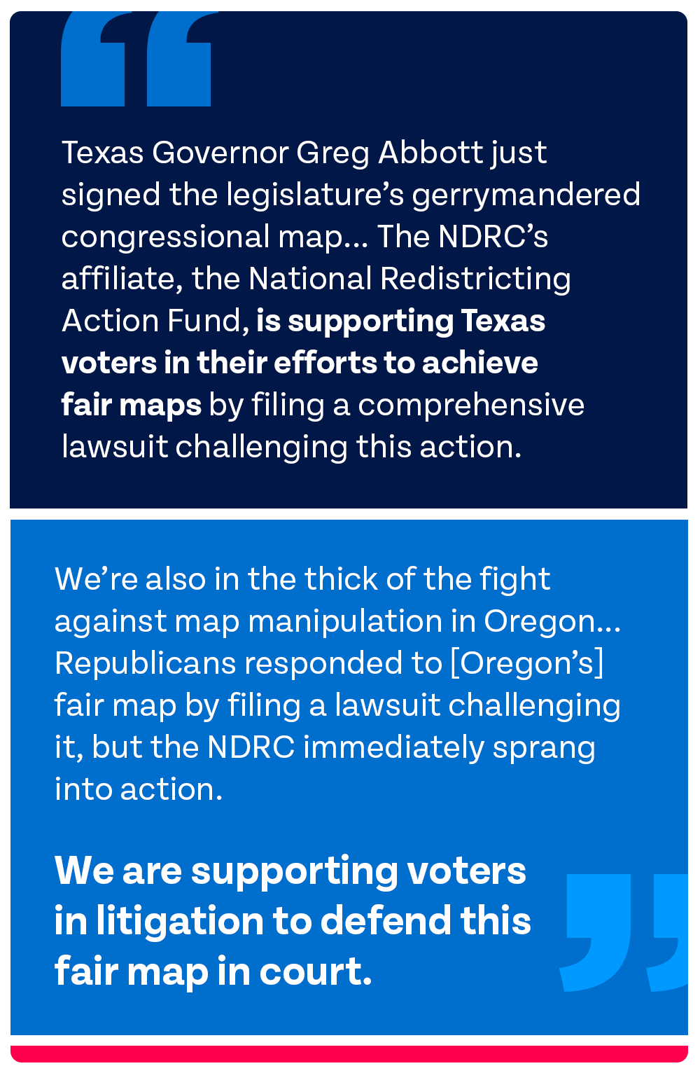 A.G. Holder: 'Texas Governor Greg Abbott just signed the legislature's gerrymandered congressional map... The NDRC’s affiliate, the National Redistricting Action Fund, is supporting Texas voters in their efforts to achieve fair maps by filing a comprehensive lawsuit challenging this action. We’re also in the thick of the fight against map manipulation in Oregon... Republicans responded to [Oregon's] fair map by filing a lawsuit challenging it, but the NDRC immediately sprang into action. We are supporting voters in litigation to defend this fair map in court.'