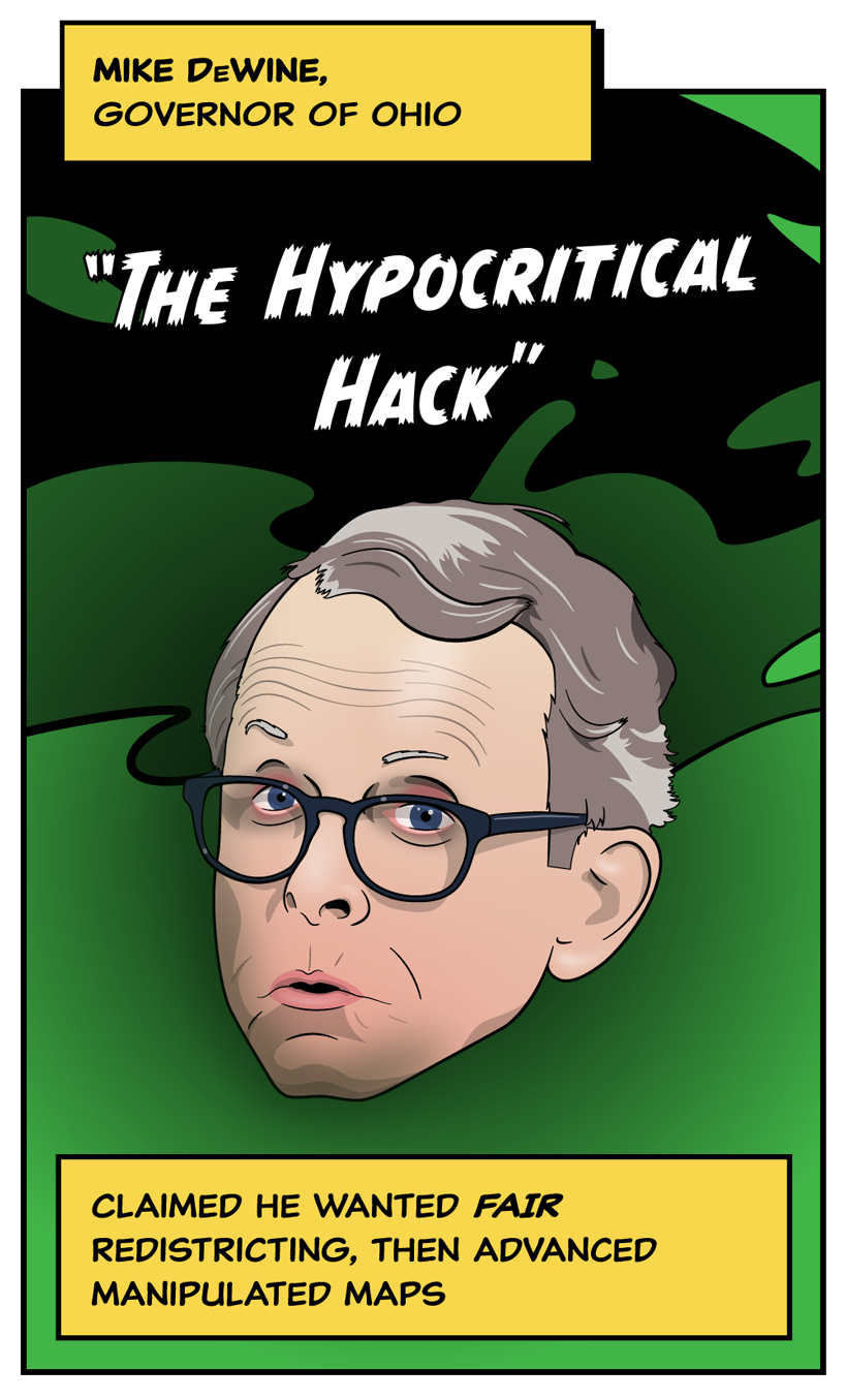 Mike DeWine, Governor of Ohio 'The Hypocritical Hack' → Claimed he wanted redistricting, then advanced manipulated maps