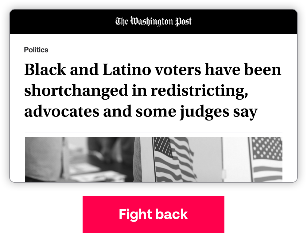 WP: 'Black and Latino voters have been shortchanged in redistricting, advocates and some judges say' -- FIGHT BACK >>>