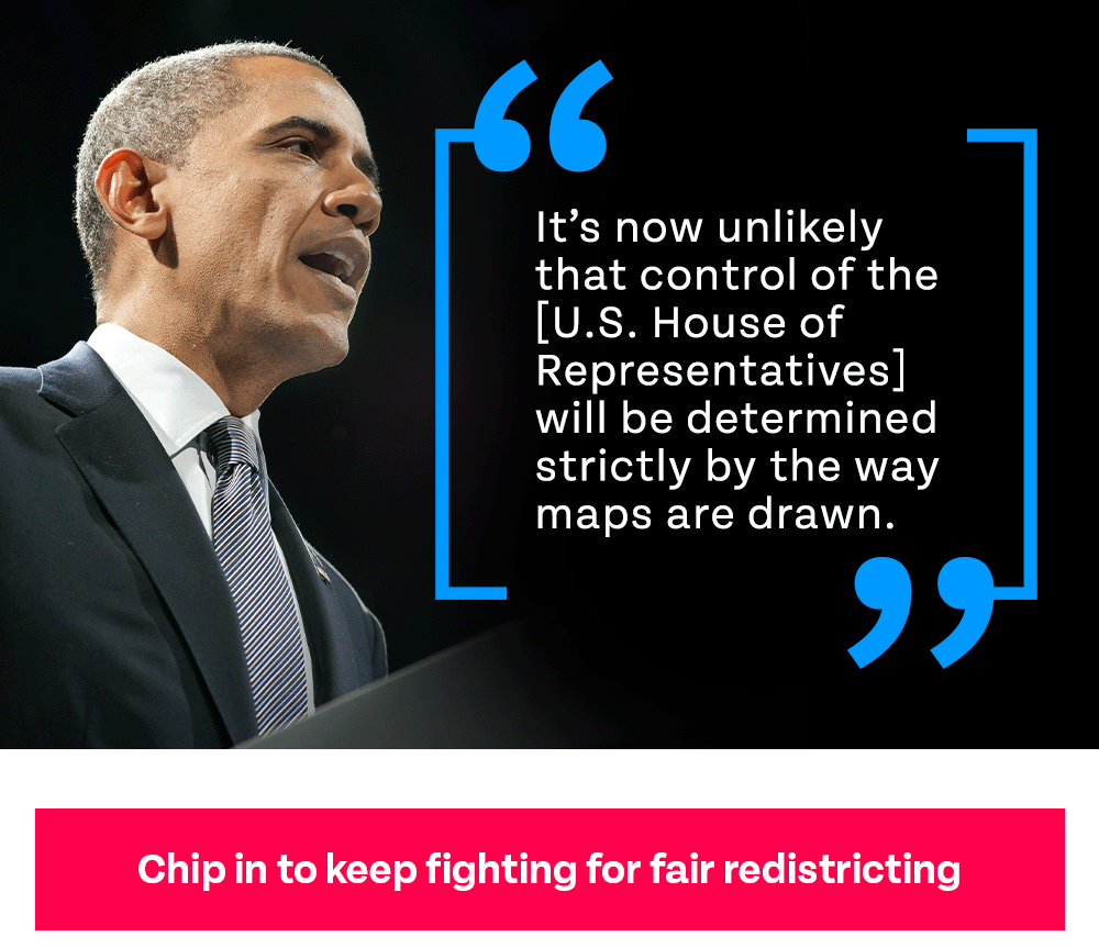 It's now unlikely that control of the U.S. House of Representatives will be determined strictly by the way maps are drawn -- Barack Obama