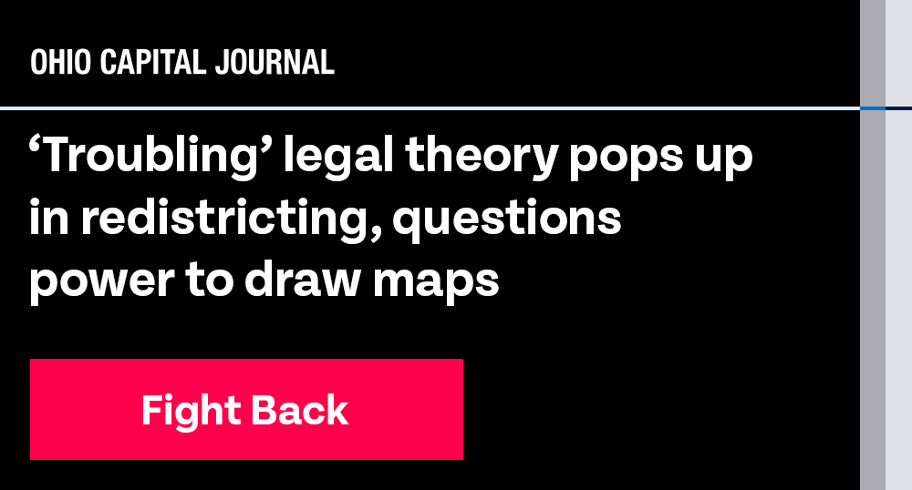 Ohio Capital Journal: 'Troubling' legal theory pops up in redistricting, questions power to draw maps 
Pew: Contentious Fringe Legal Theory Could Reshape State Election Laws
Associated Press: GOP appeal seeks to curb state court power over US House map
Fight back!