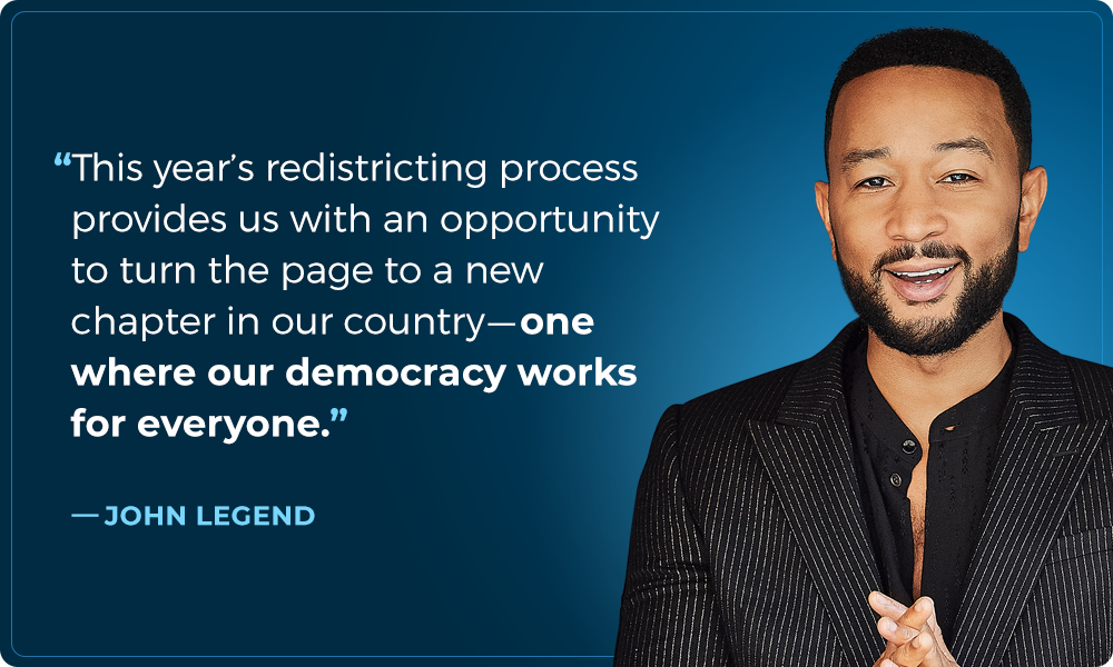 John Legend -- This year’s redistricting process provides us with an opportunity to turn the page to a new chapter in our country -- one where our democracy works for everyone.