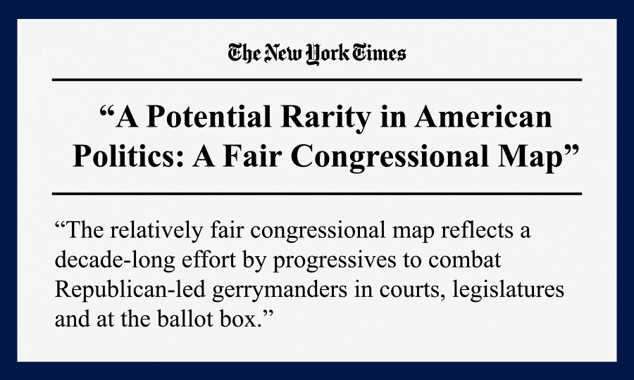NYT headline: “A Potential Rarity in American Politics: A Fair Congressional Map” with rotating quotes: “The relatively fair congressional map reflects a decade-long effort by progressives to combat Republican-led gerrymanders in courts, legislatures and at the ballot box.” and “While proposals to reform redistricting are nothing new, they took on new urgency for Democrats in the aftermath of the last redistricting cycle, when Republicans enacted aggressive gerrymanders that gave the party a considerable structural advantage.”