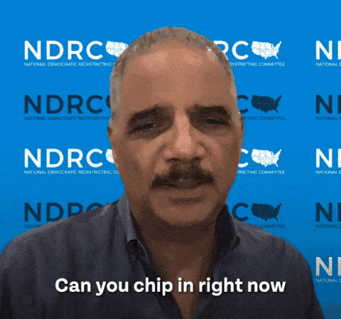 Short GIF of Holder DTC video. 'Can you chip in right now to help us continue fighting Republican gerrymandering?'