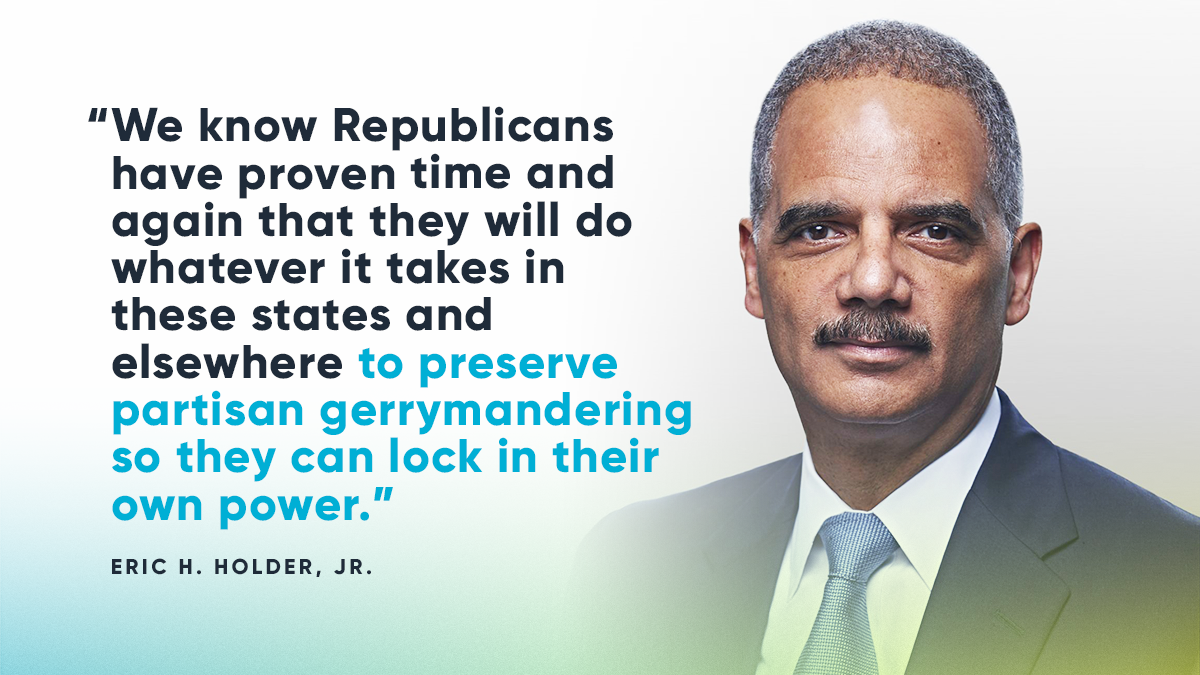 “We know Republicans have proven time and again that they will do whatever it takes in these states and elsewhere to preserve partisan gerrymandering so they can lock in their own power.” -- Eric H. Holder, Jr. 