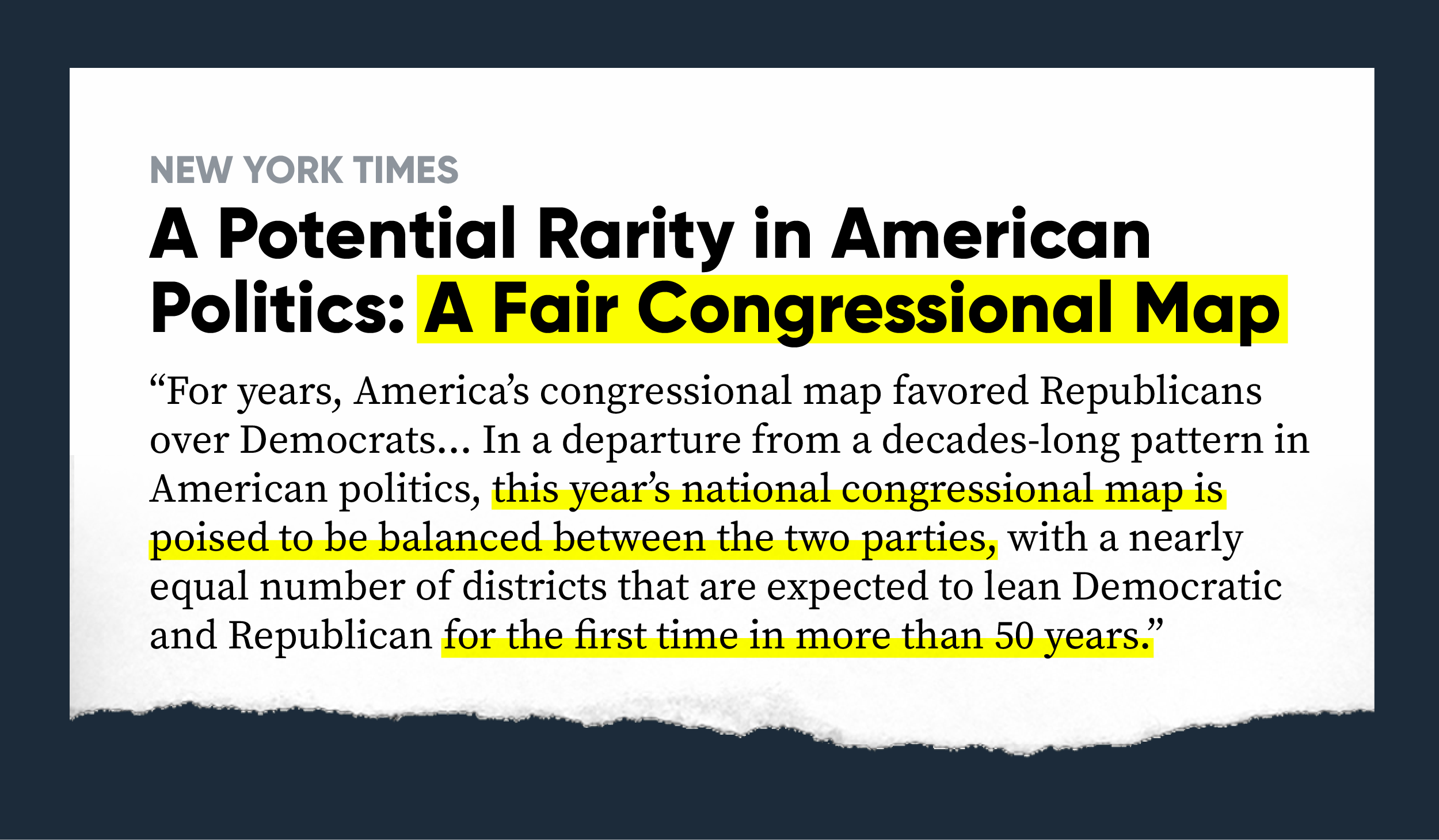 NYT: A Potential Rarity in American Politics: A Fair Congressional Map "For years, America’s congressional map favored Republicans over Democrats. But that may not remain the case for long. In a departure from a decades-long pattern in American politics, this year’s national congressional map is poised to be balanced between the two parties, with a nearly equal number of districts that are expected to lean Democratic and Republican for the first time in more than 50 years."