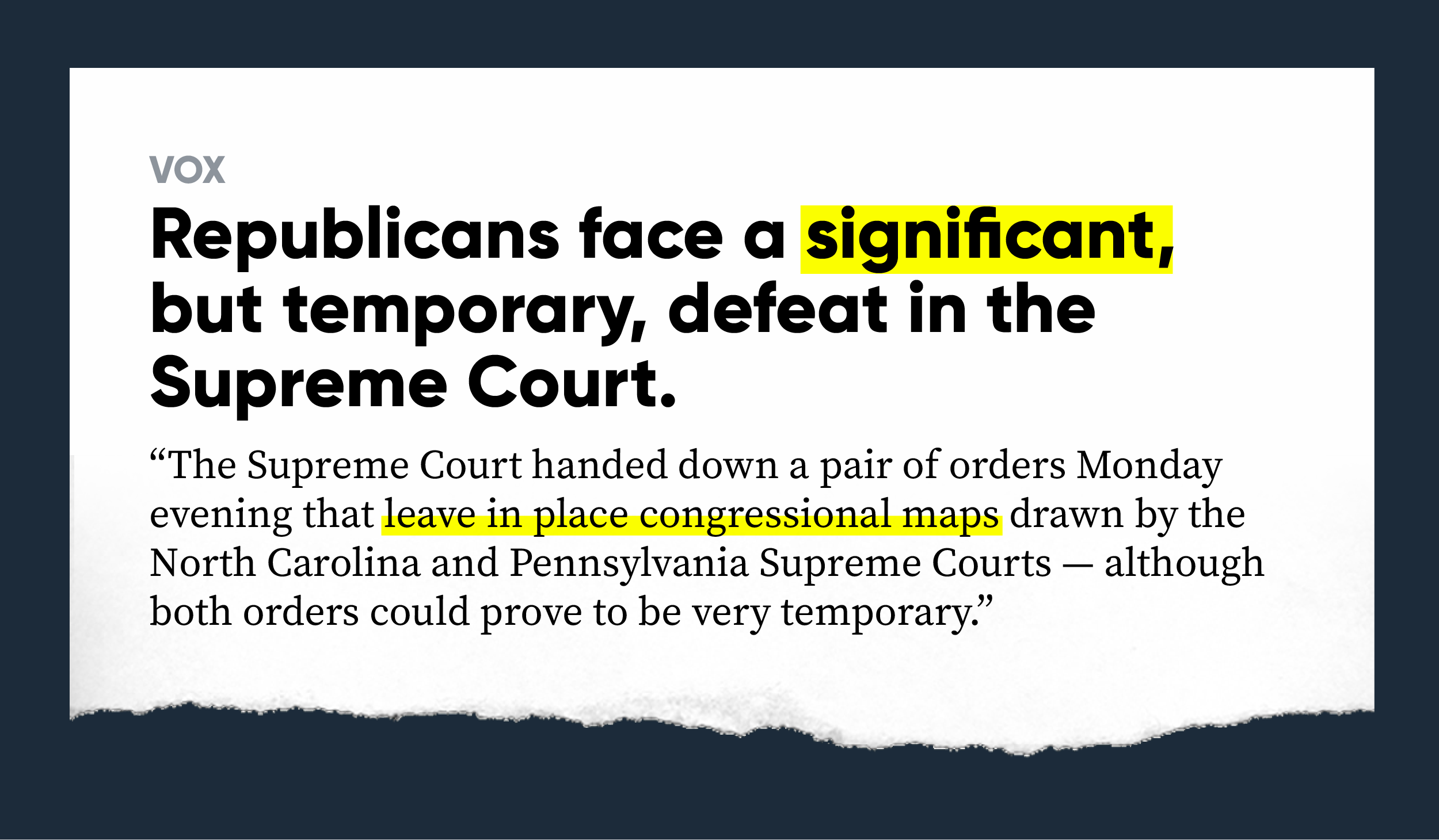 VOX: Republicans face a significant, but temporary, defeat in the Supreme Court -- The Supreme Court handed down a pair of orders Monday evening that leave in place congressional maps drawn by the North Carolina and Pennsylvania Supreme Courts — although both orders could prove to be very temporary.”