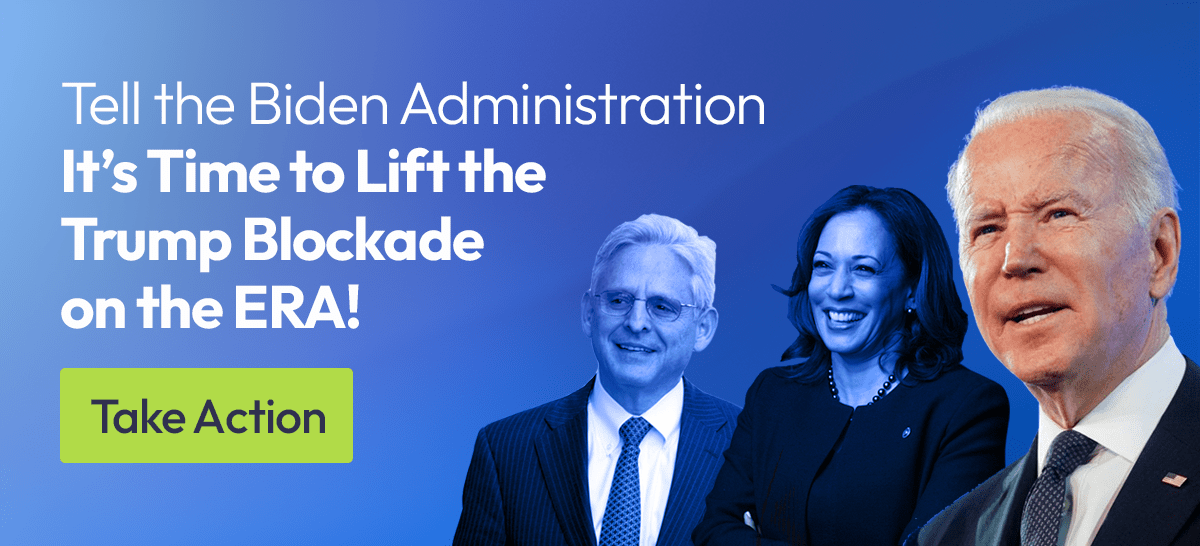 Tell the Biden Administration It's Time to Lift the Trump Blockade on the ERA!