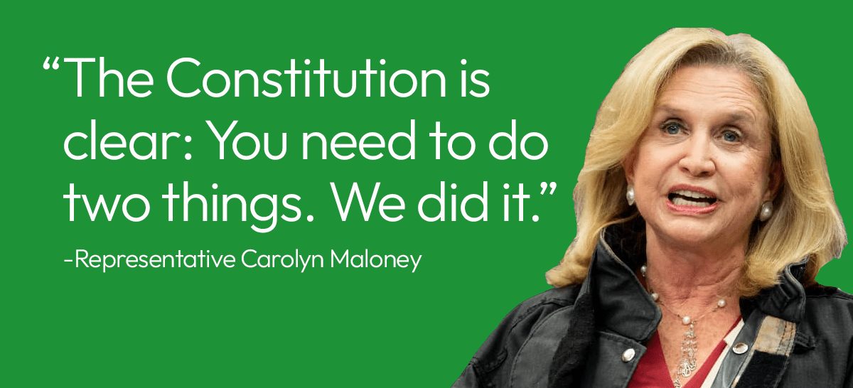 The Constitution is clear: You need to do two things. We did it. -Representative Carolyn Maloney
