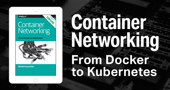 Ebook: Container Networking | From Docker to Kubernetes