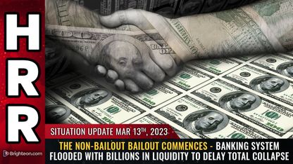 Situation Update, Mar 13, 2023 - The Non-Bailout BAILOUT commences - banking system flooded with BILLIONS in liquidity to DELAY total collapse