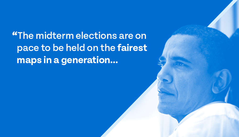 Obama: 'The midterm elections are on pace to be held on the fairest maps in a generation...
but several court decisions loom that could have ripple effects for decades.'