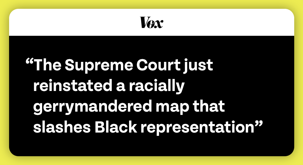 Vox: The Supreme Court just reinstated a racially gerrymandered map that slashes Black representation; CNN: Supreme Court allows Louisiana to use congressional map for 2022 that lower court said likely violates Voting Rights Act