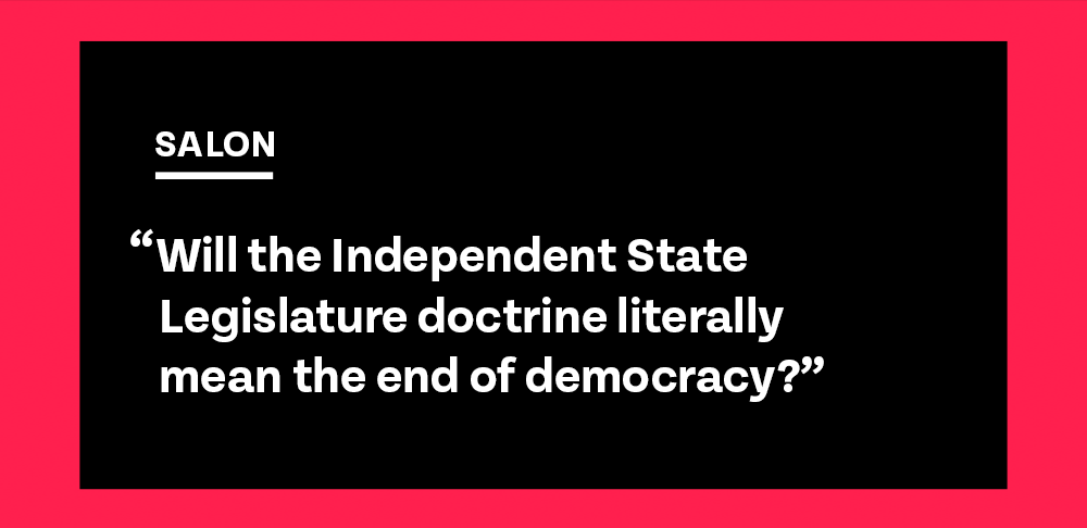 Salon: Will the Independent State Legislature doctrine literally mean the end of democracy?