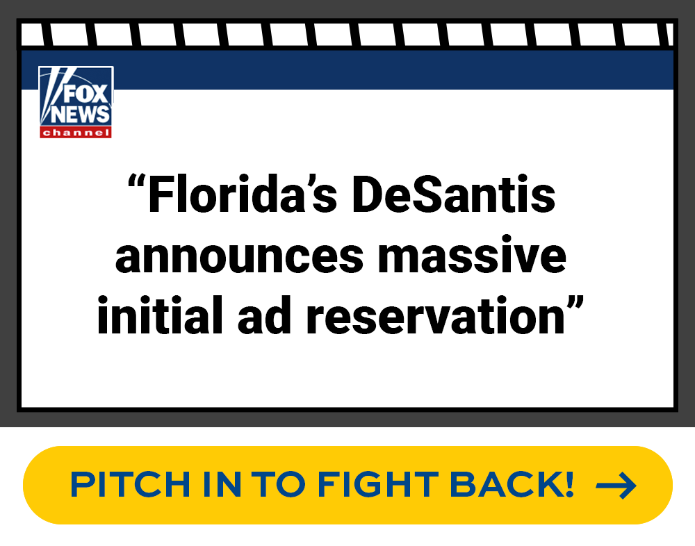 Fox News: 'Florida's DeSantis announces massive initial ad reservation' - PITCH IN TO FIGHT BACK!