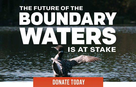 The future of the Boundary Waters is at stake. The future of the Boundary Waters is at stake.