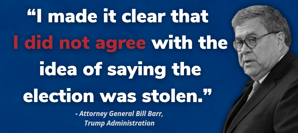 Trump Administration Attorney General Bill Barr: I made it clear that I did not agree with the idea of saying the election was stolen.