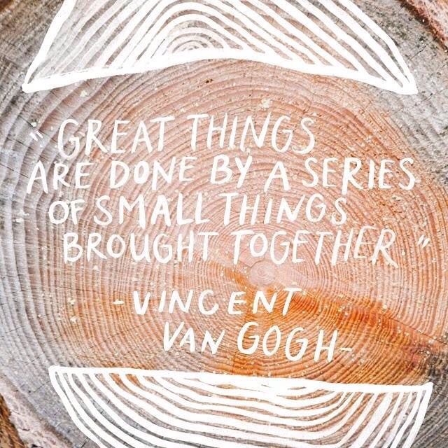 Image result for Great things are done by a series of small things brought together.” Vincent Van Gogh