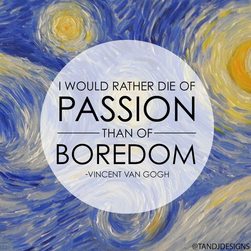 Image result for “I would rather die of passion than of boredom.” Vincent van Gogh