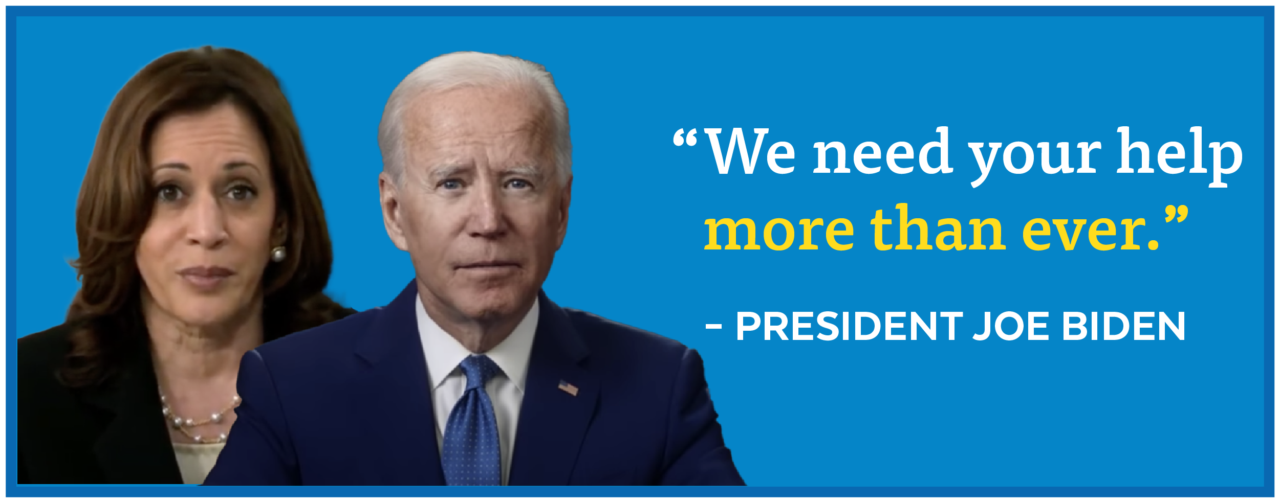 Biden: 'We need your help more than ever.'