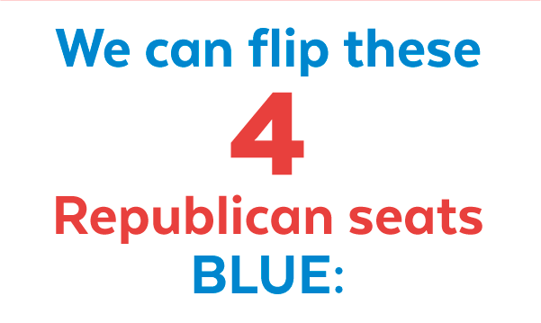 We can flip these 4 Republican seats blue: