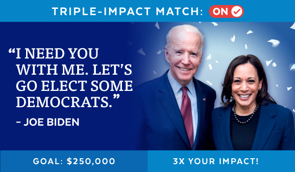 Triple-Impact Match is Switched On! Joe Biden: 'I need you with me. Let's go elect some Democrats.'
