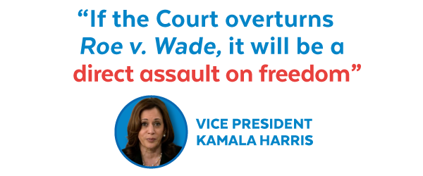 VP Harris: 'If the court overturns Roe v. Wade, it will be a direct assault on freedom.'