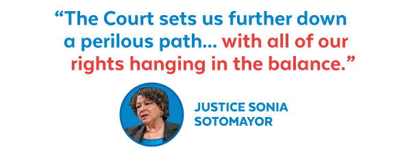 Justice Sotomayor: 'The Court sets us further down a perilous path...with all of our rights hanging in the balance.'