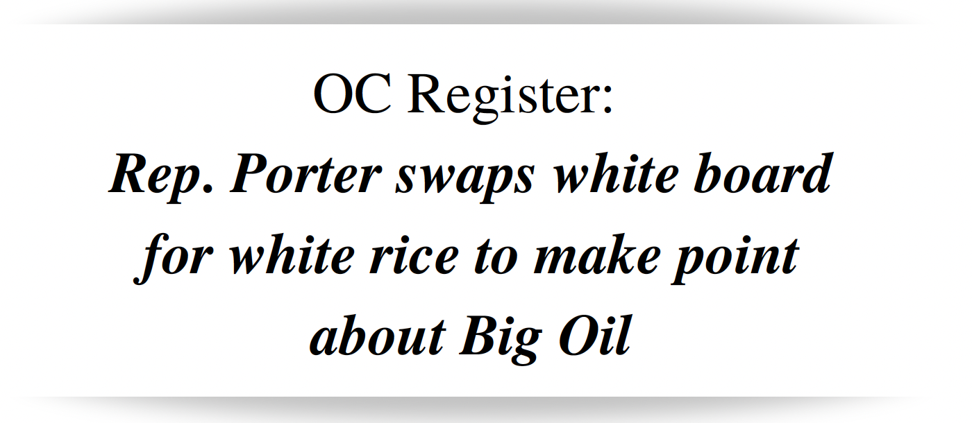 OC Register headline: Rep. Porter swaps white board for white rice to make point about Big Oil