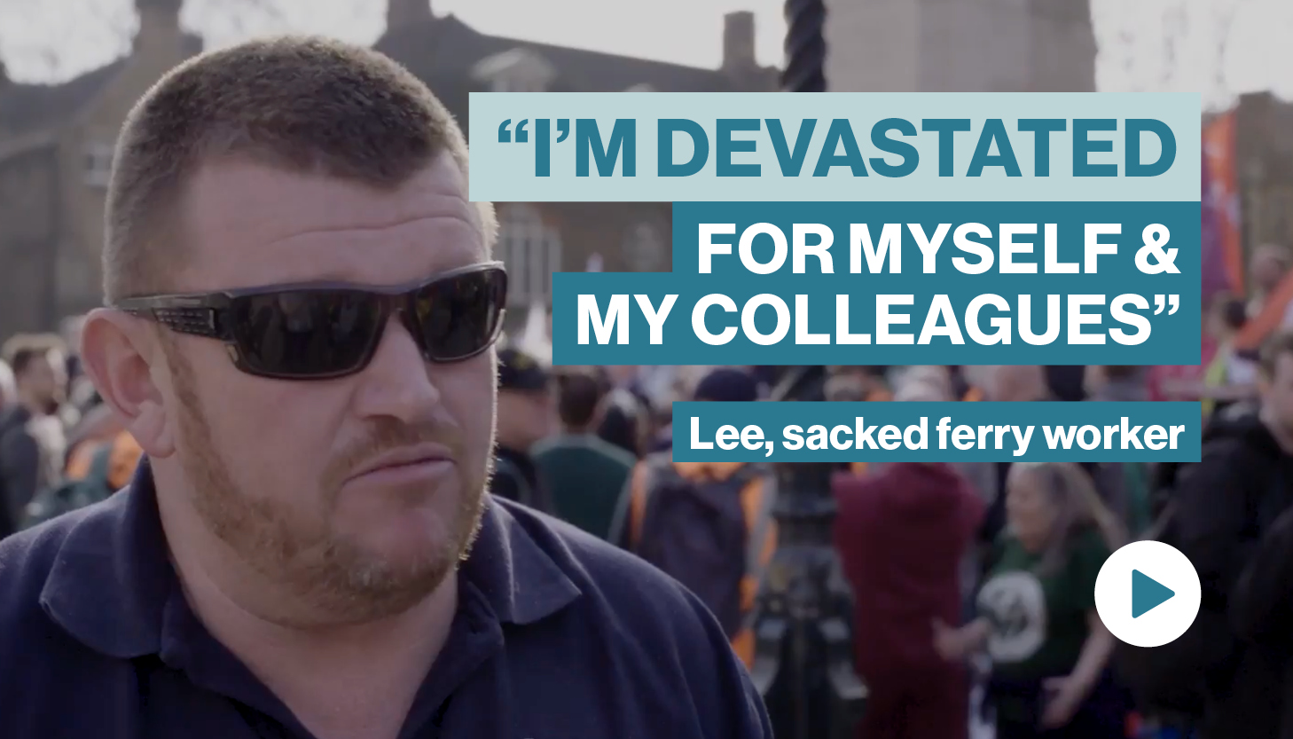 Image of Lee, a sacked ferry worker wearing sunglasses with the copy: 