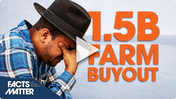 $1.5 Billion to Buy Out Farms—But There Is a Shocking Twist | Facts Matter