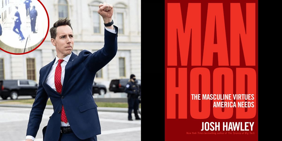 On the left, a photo of Josh Hawley pumping his fist at insurrectionists outside the Capitol on January 6, 2021. On the right, the cover of Hawley's new book: Manhood, the Masculine Virtues America Needs.