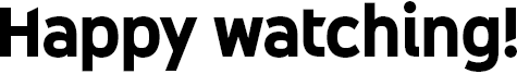 Happy Watching Happy Watching