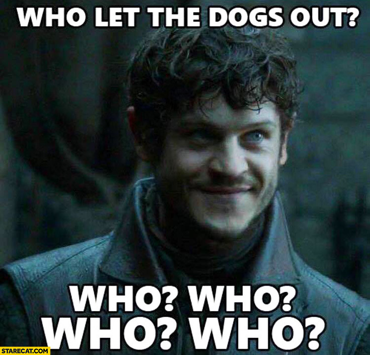 Ramsay Snow Who let the dogs out? Who? Who? Game of Thrones ...