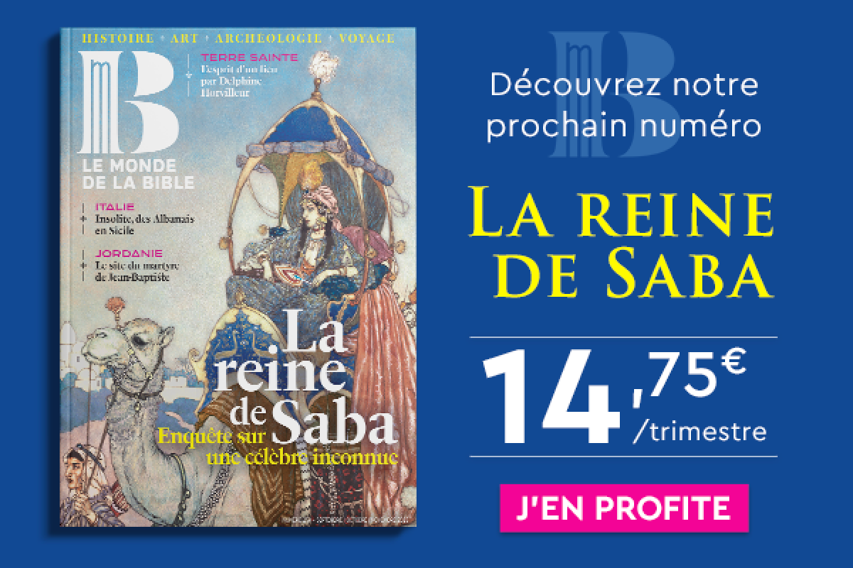 Découvrez notre prochain numéro : La reine de Saba pour 14,75€/trimestre ! J'en profite >