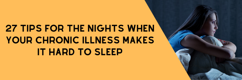27 Tips for the Nights When Your Chronic Illness Makes It Hard to Sleep