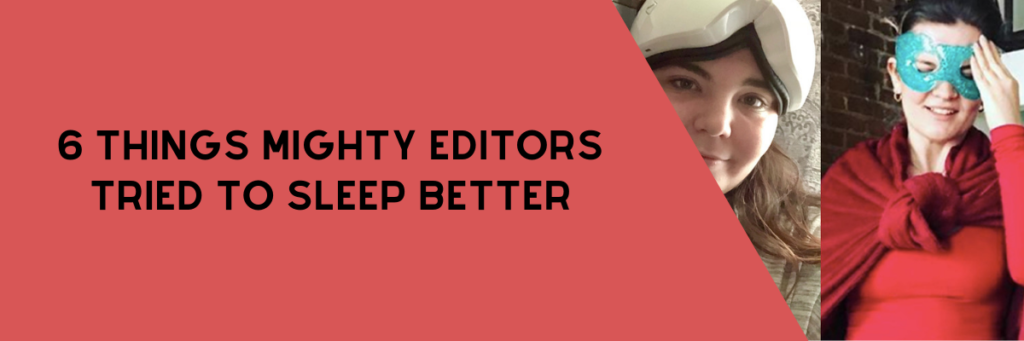 6 Things Mighty Editors Tried to Sleep Better