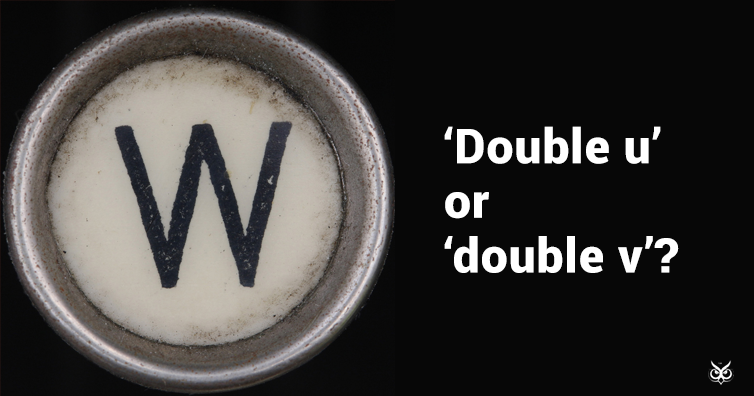Image result for - The letter W, in English, is called double U. Shouldn't it be called double V?