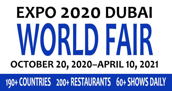 Expo 2020 Dubai World Fair October 20,
2020-April 10, 2021. 190+ countries, 200+ restaurants, 60+ shows daily