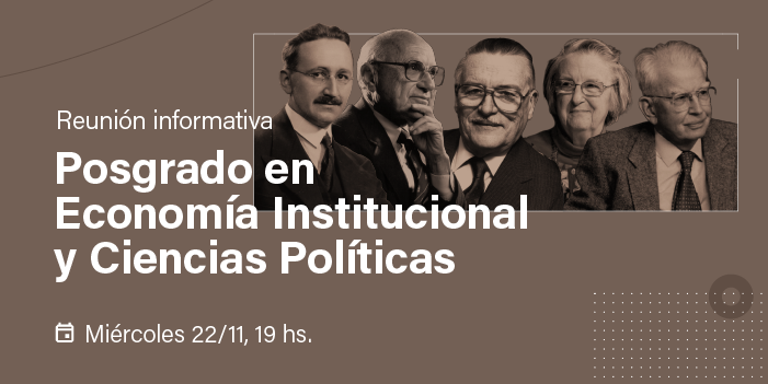 Reunión informativa online - Posgrado en Economía Institucional y Ciencias Políticas - Miércoles 22/11, 19 hs.