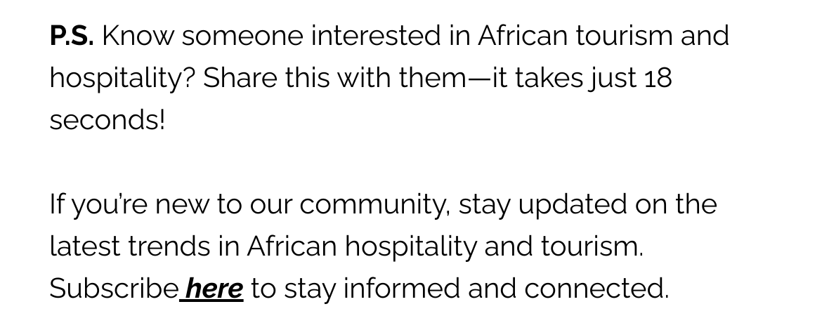 P.S. Know someone interested in African tourism and hospitality? Share this with them—it takes just 18 seconds! If you're new to our community, stay updated on the latest trends in African hospitality and tourism. Subscribe here to stay informed and connected.