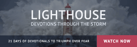 21 days of devotionals to triumph over fear- Lighthouse: Devotions through the Storm - Watch Now