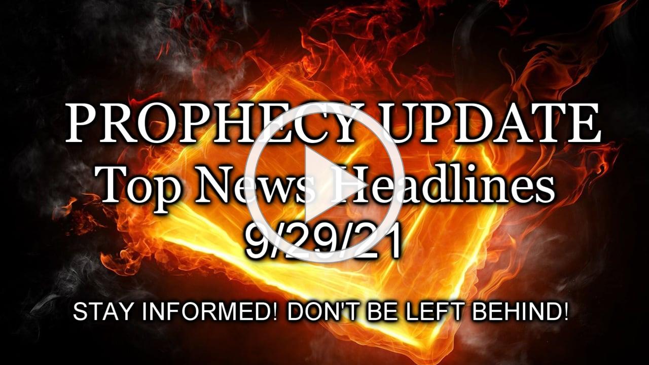 Prophecy Update Top News Headlines - 9/29/21