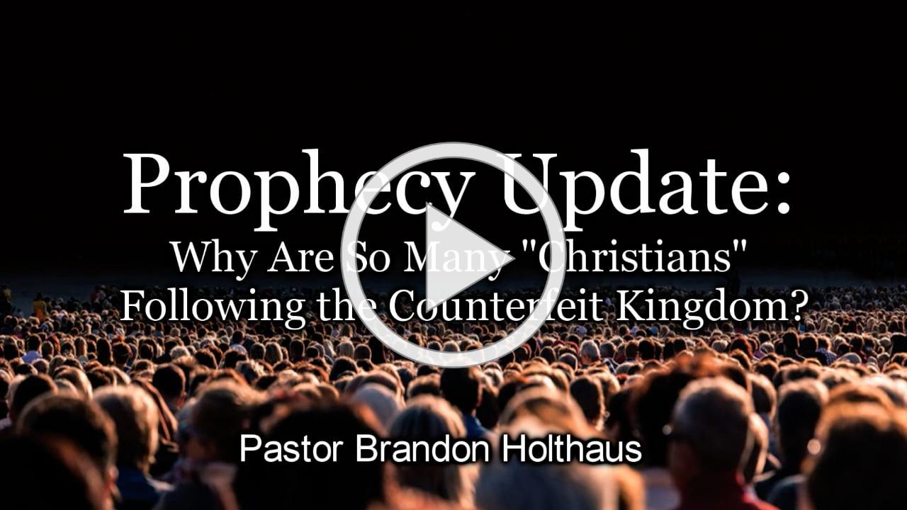 Prophecy Update: Why Are So Many &quot;Christians&quot; Following the Counterfeit Kingdom?