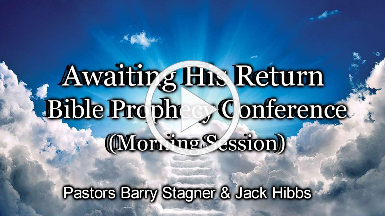 Awaiting His Return Bible Prophecy Conference (Morning Session)