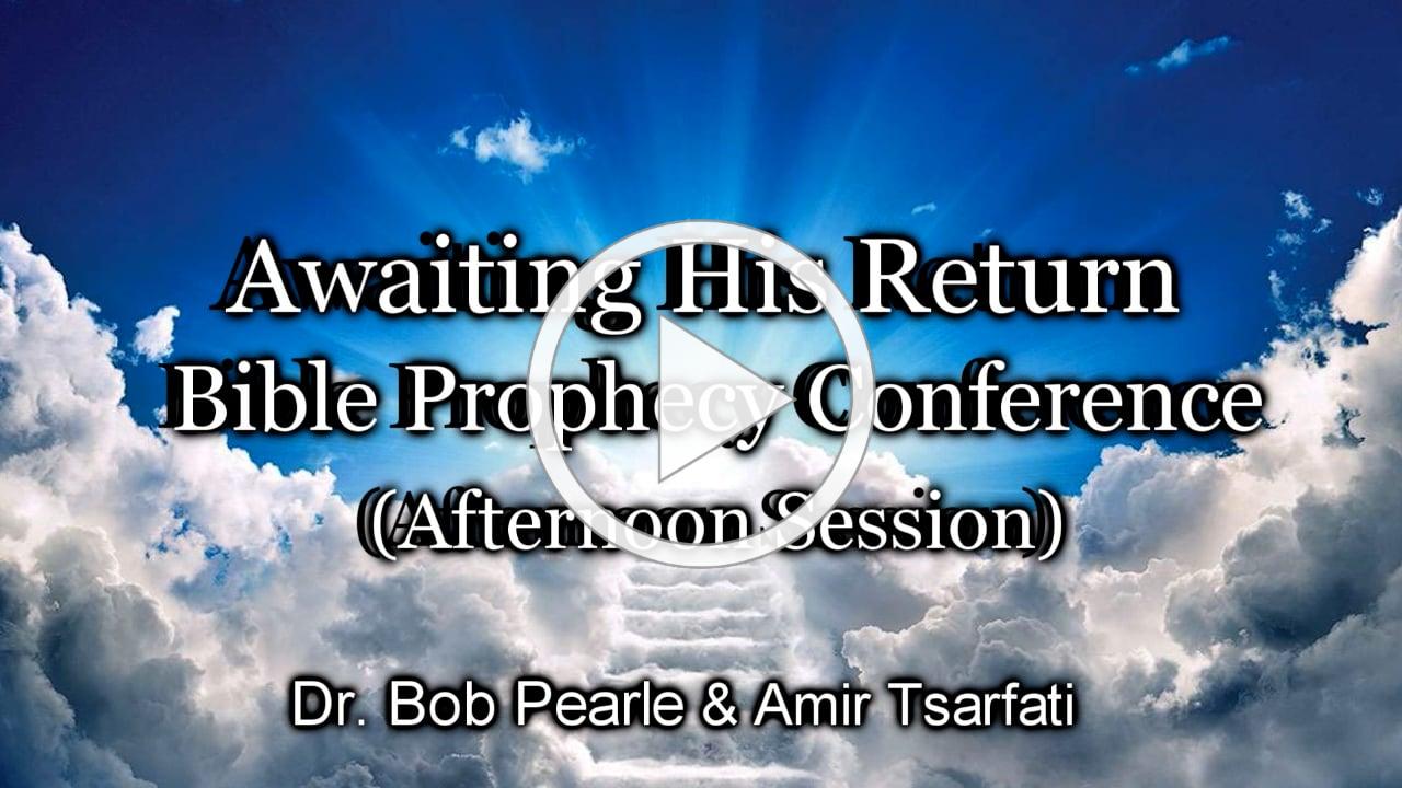 Awaiting His Return Bible Prophecy Conference (Afternoon Session)