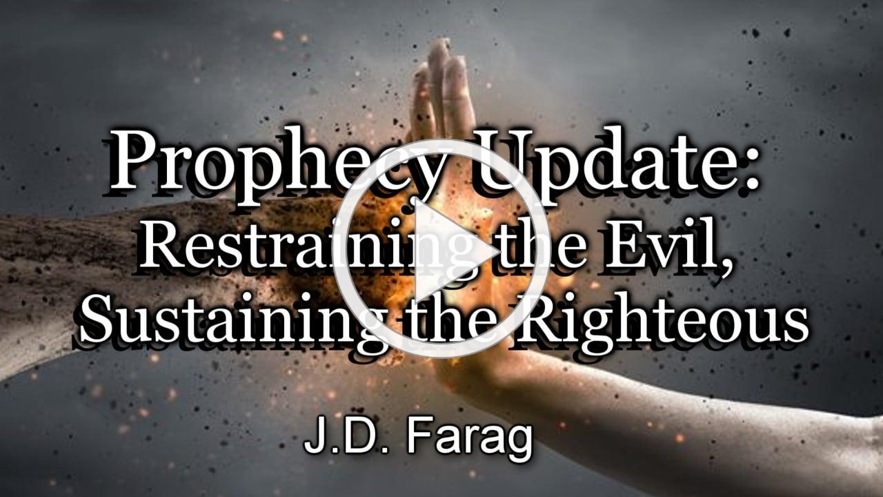 Prophecy Update: Restraining the Evil, Sustaining the Righteous