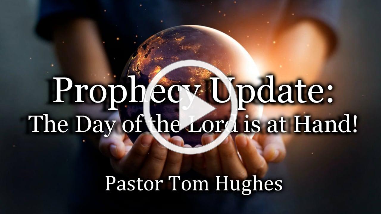 Prophecy Update: The Day of the Lord is at Hand!