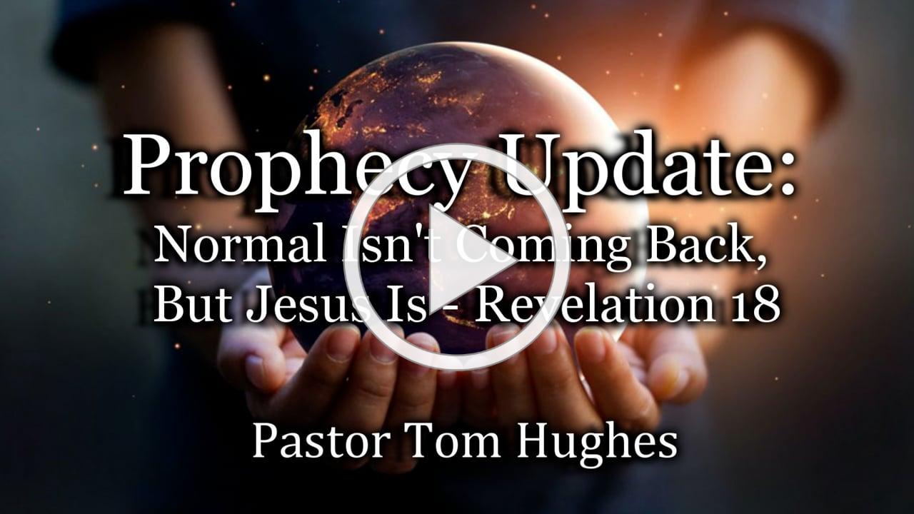 Prophecy Update: Normal Isn't Coming Back, But Jesus Is - Revelation 18
