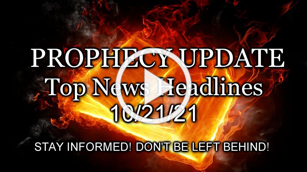 Prophecy Update Top News Headlines - 10/21/21